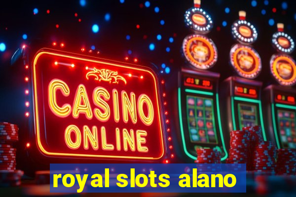 royal slots alano